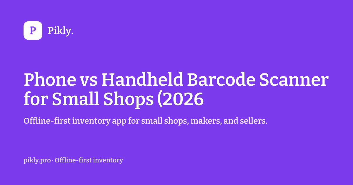 Handheld Scanner Comparison Phone vs Handheld Barcode Scanner for Small Shops (2026) | Pikly